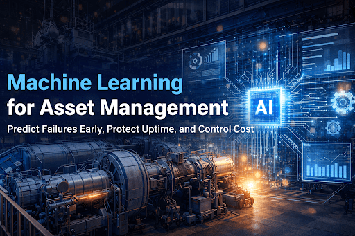 Machine Learning for Asset Management: Predict Failures Early, Protect Uptime, and Control Cost